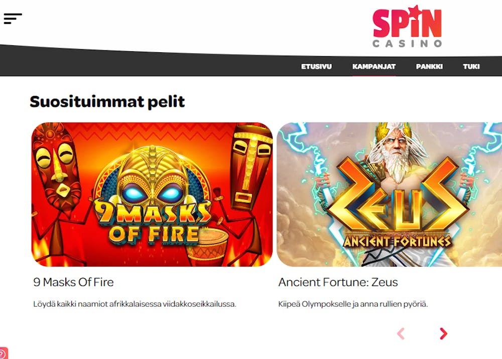 SpinCasinon pelivalikoiman suosituimpiin peleihin kuuluvat 9 Masks of Fire ja Ancient Fortune Zeus. 